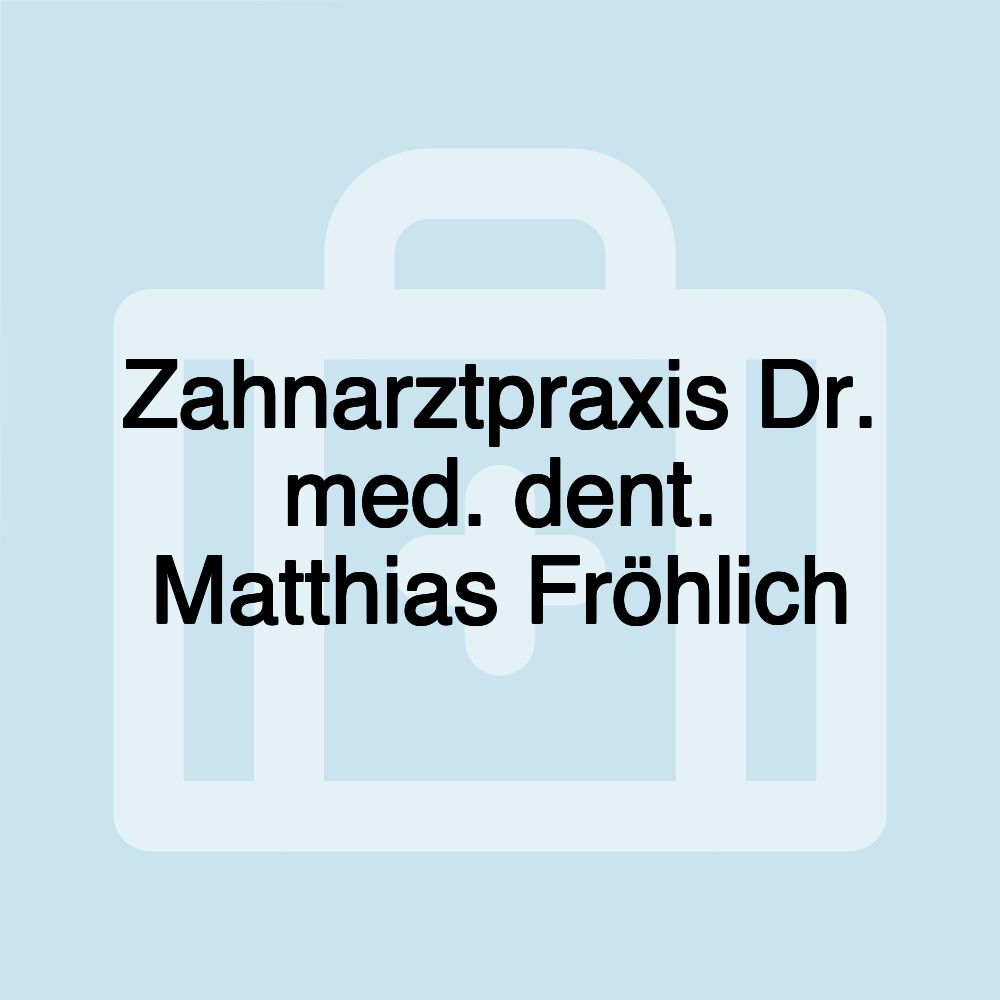 Zahnarztpraxis Dr. med. dent. Matthias Fröhlich