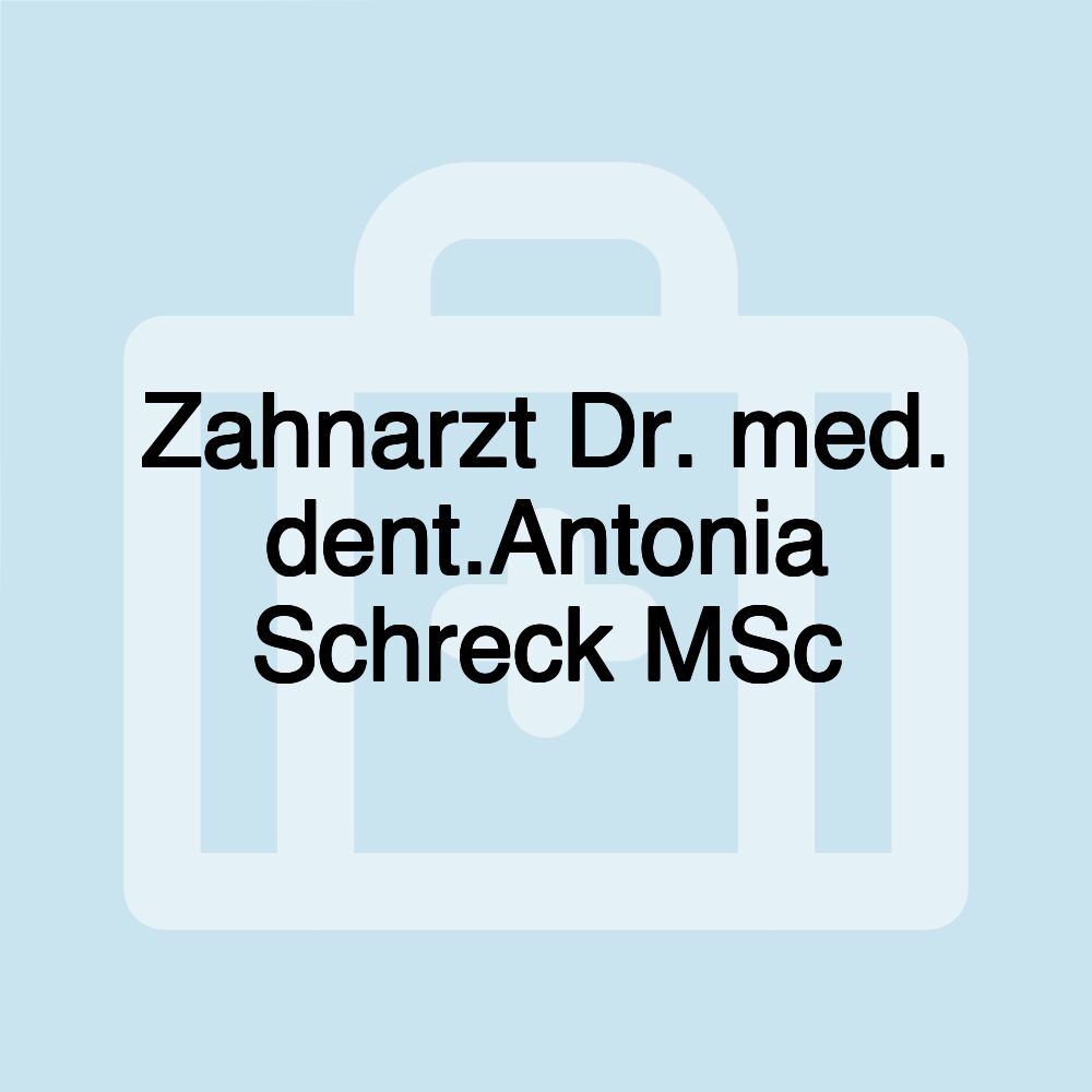 Zahnarzt Dr. med. dent.Antonia Schreck MSc