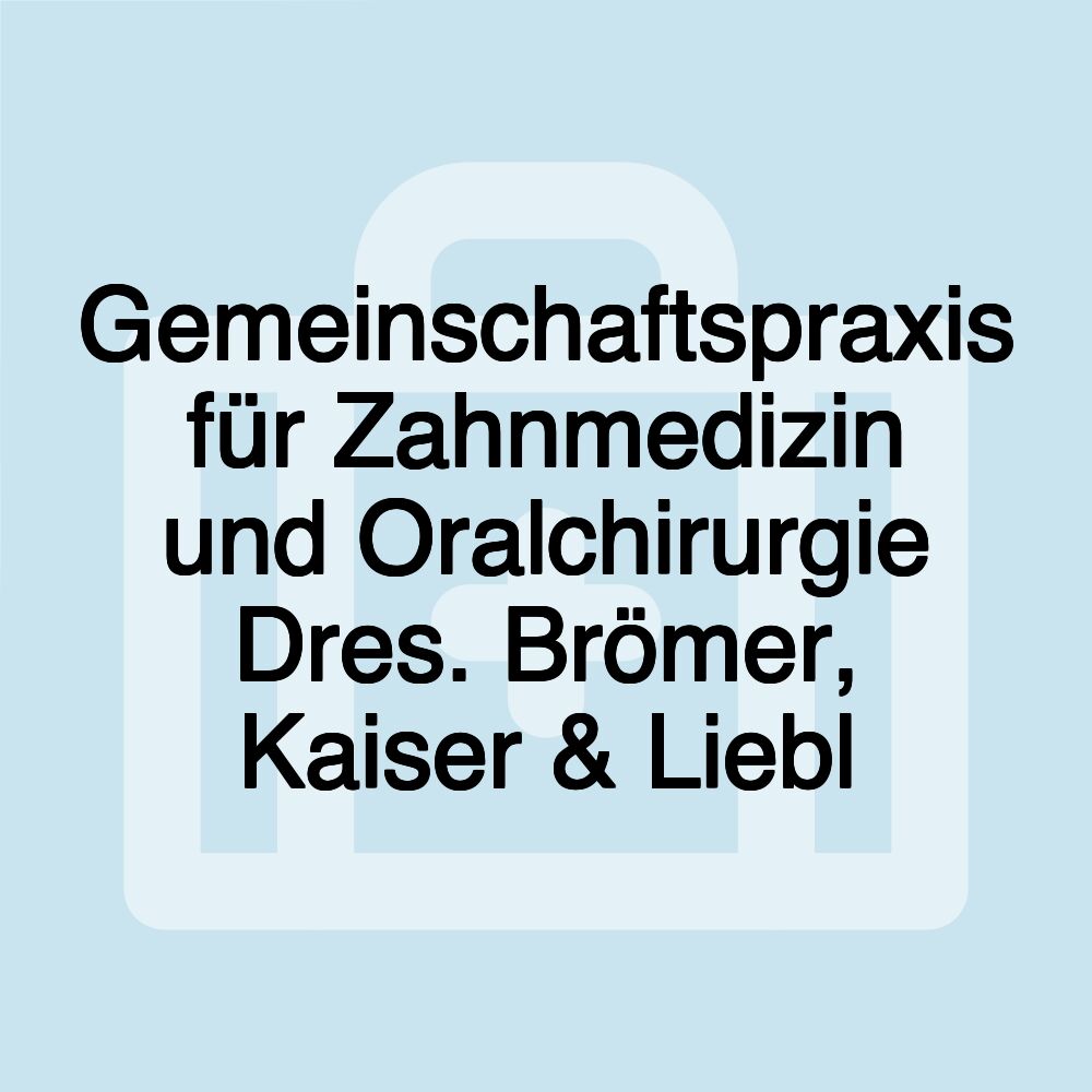 Gemeinschaftspraxis für Zahnmedizin und Oralchirurgie Dres. Brömer, Kaiser & Liebl