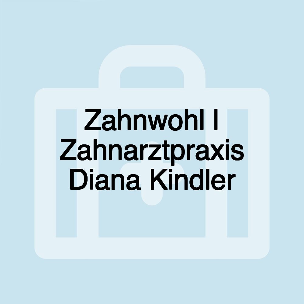 Zahnwohl | Zahnarztpraxis Diana Kindler