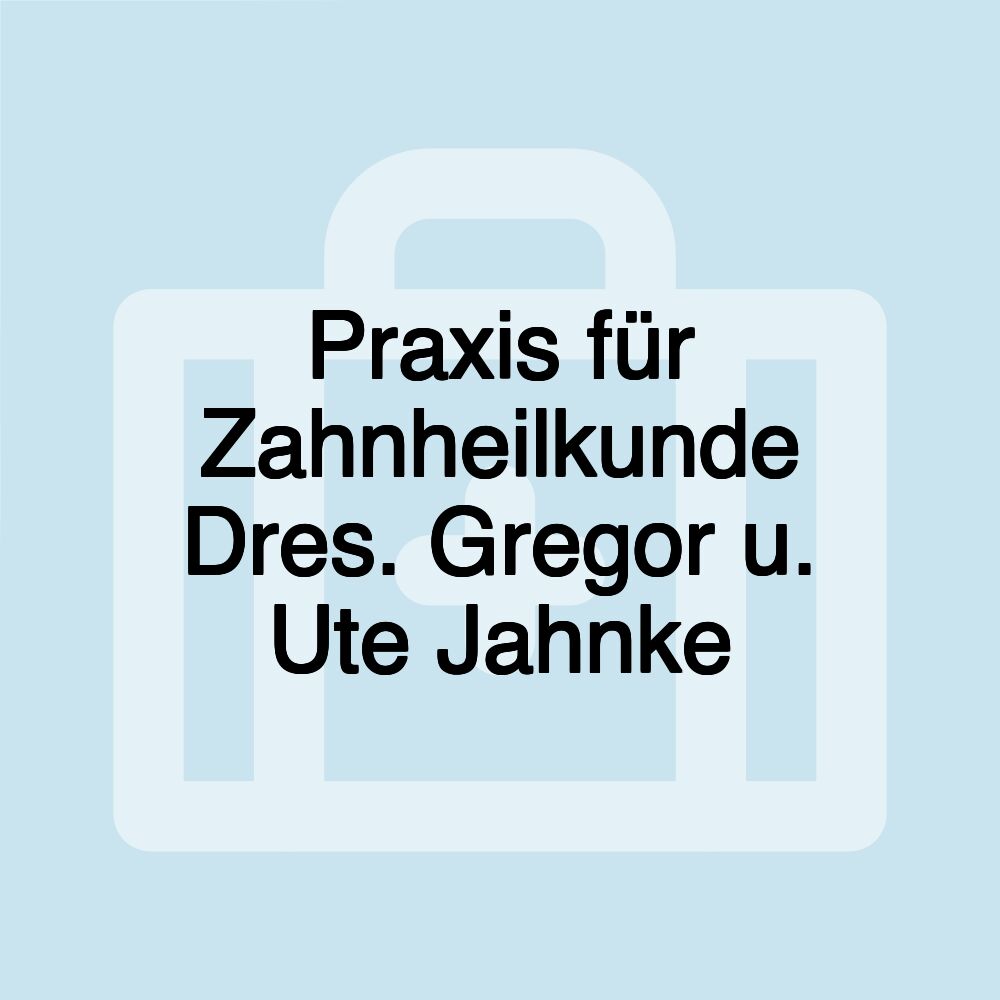 Praxis für Zahnheilkunde Dres. Gregor u. Ute Jahnke