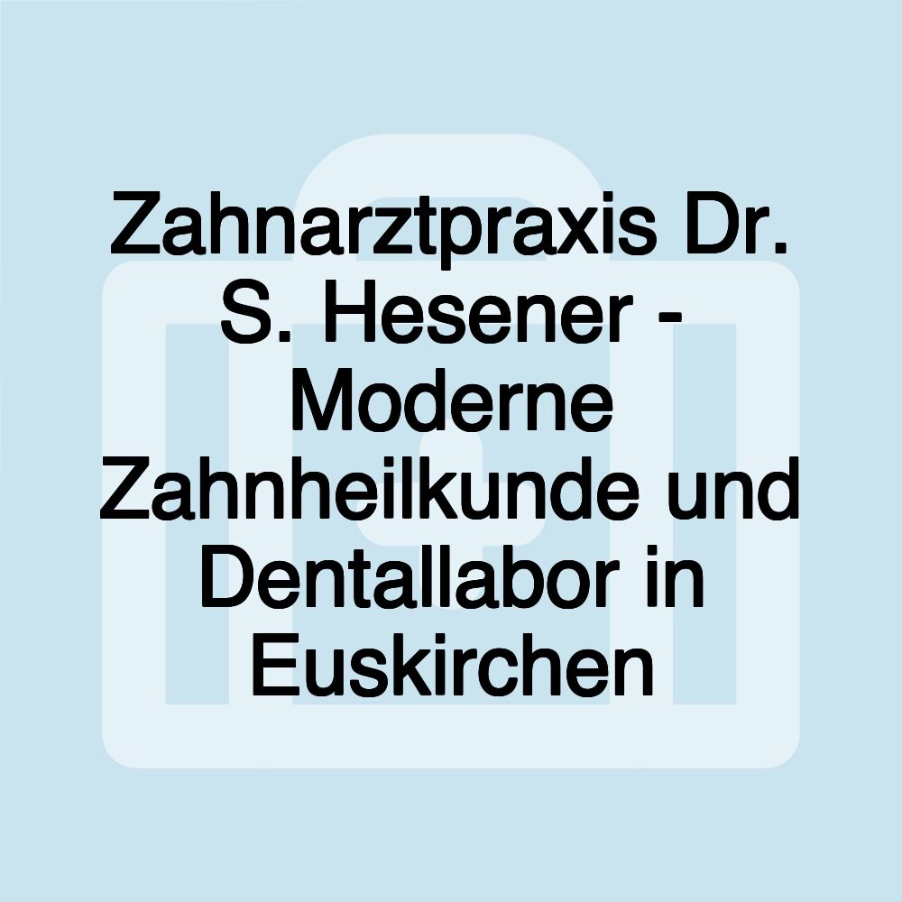 Zahnarztpraxis Dr. S. Hesener - Moderne Zahnheilkunde und Dentallabor in Euskirchen