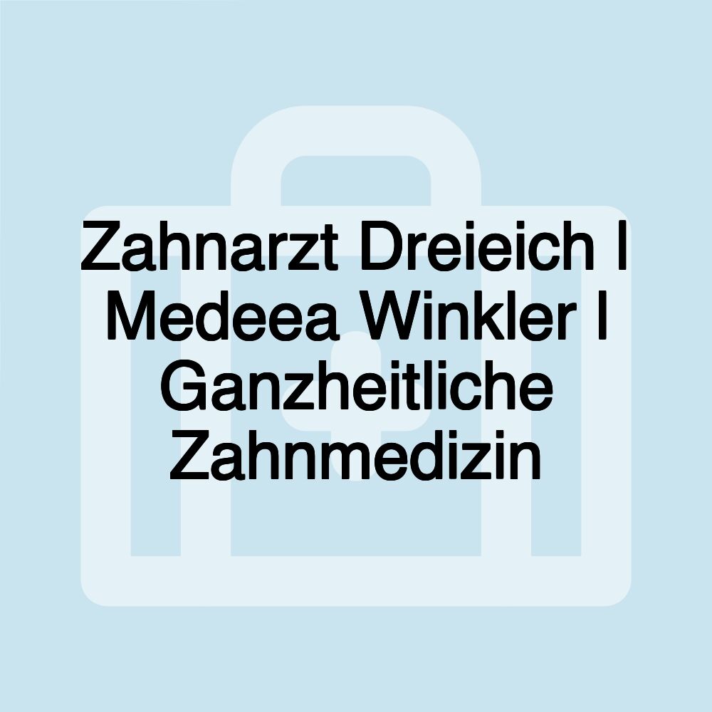 Zahnarzt Dreieich | Medeea Winkler l Ganzheitliche Zahnmedizin