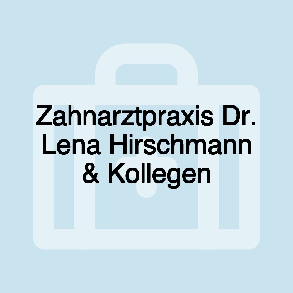 Zahnarztpraxis Dr. Lena Hirschmann & Kollegen