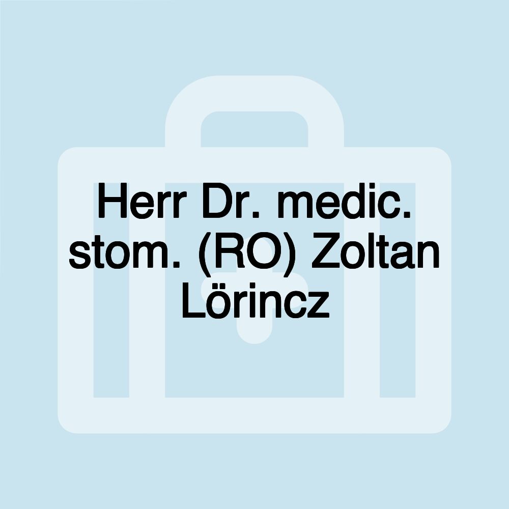 Herr Dr. medic. stom. (RO) Zoltan Lörincz