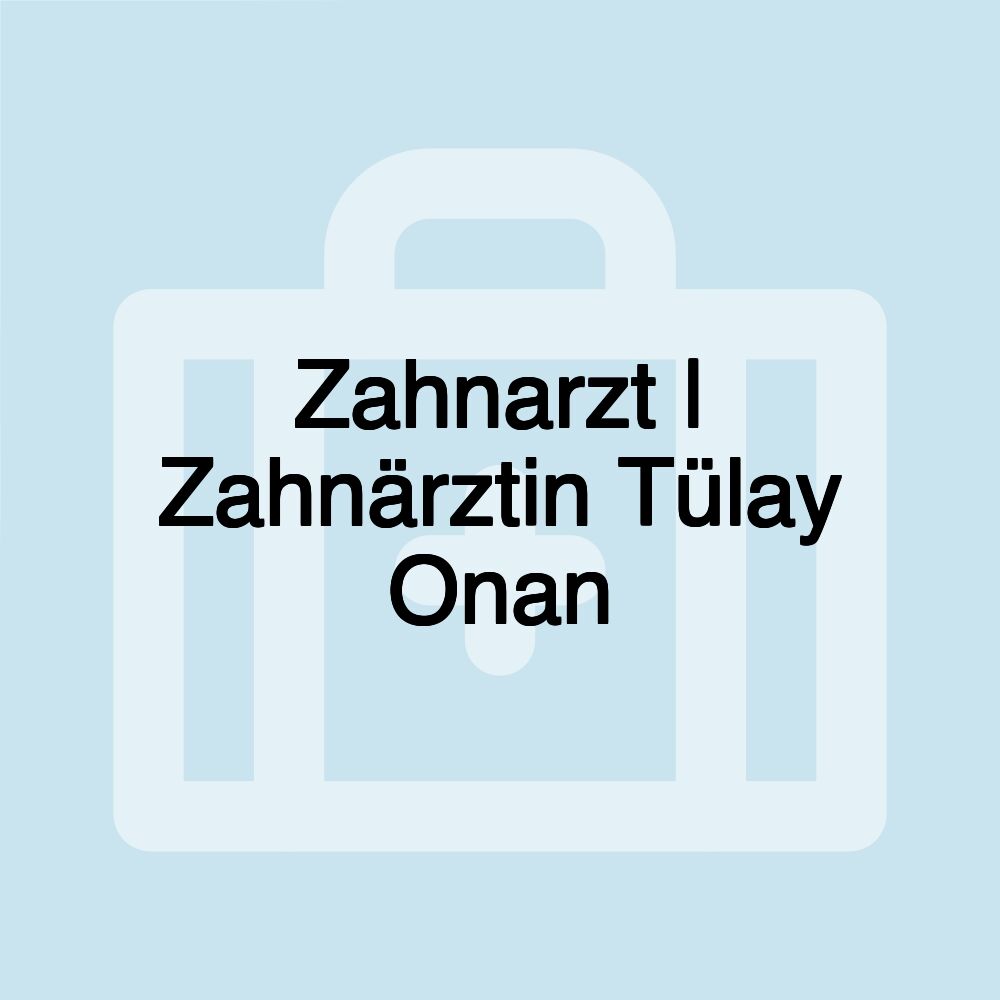 Zahnarzt | Zahnärztin Tülay Onan