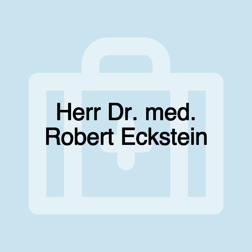 Herr Dr. med. Robert Eckstein