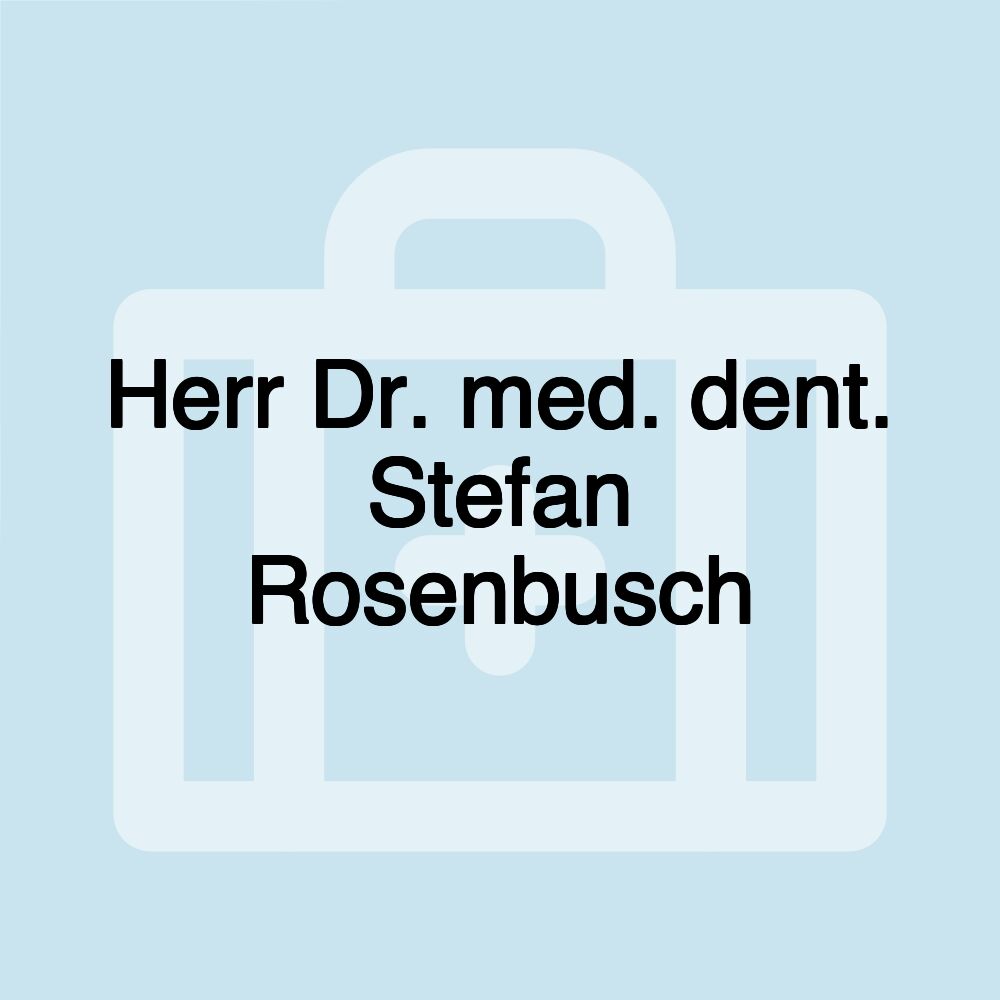 Herr Dr. med. dent. Stefan Rosenbusch