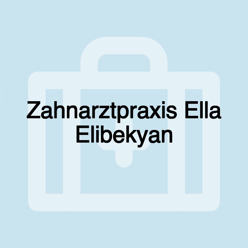 Zahnarztpraxis Ella Elibekyan