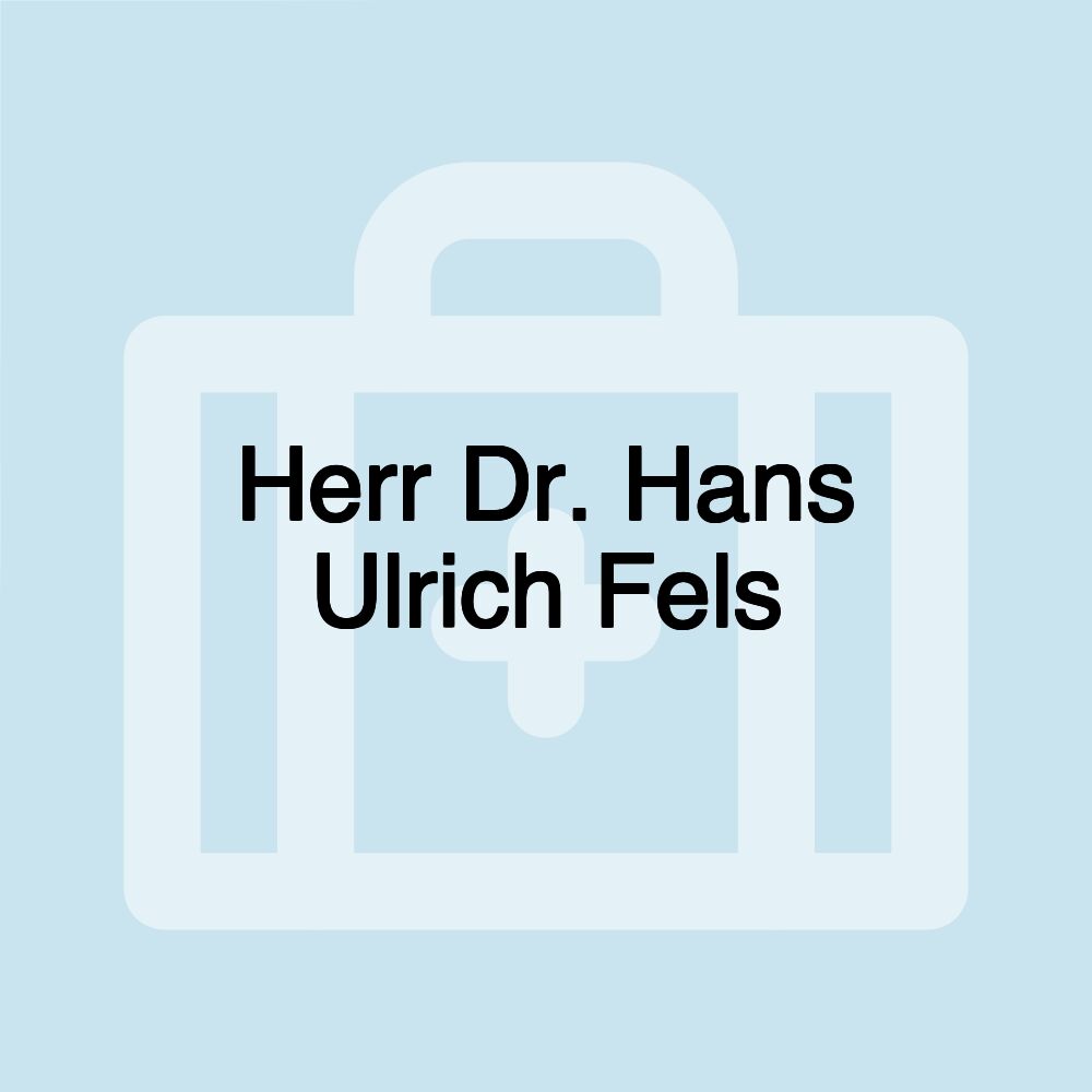 Herr Dr. Hans Ulrich Fels