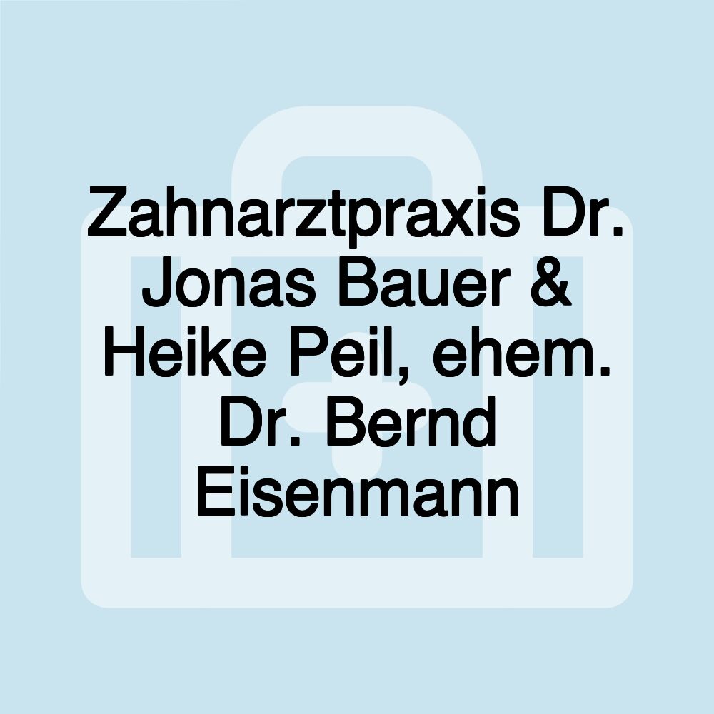 Zahnarztpraxis Dr. Jonas Bauer & Heike Peil, ehem. Dr. Bernd Eisenmann