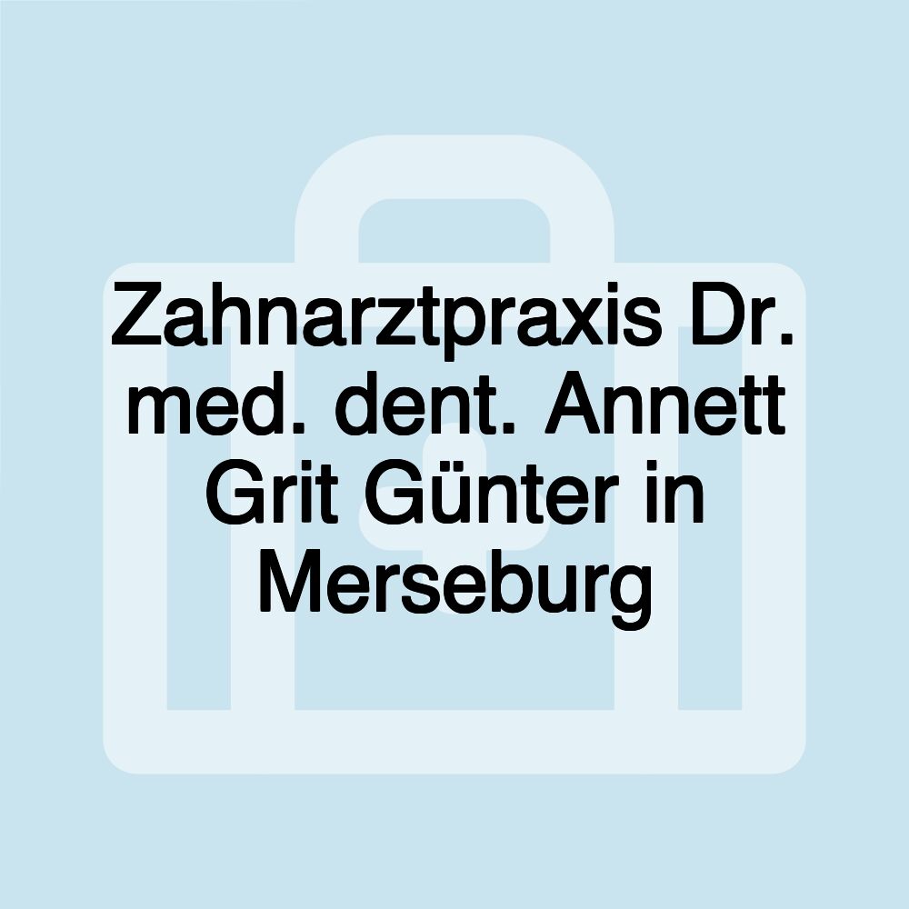 Zahnarztpraxis Dr. med. dent. Annett Grit Günter in Merseburg