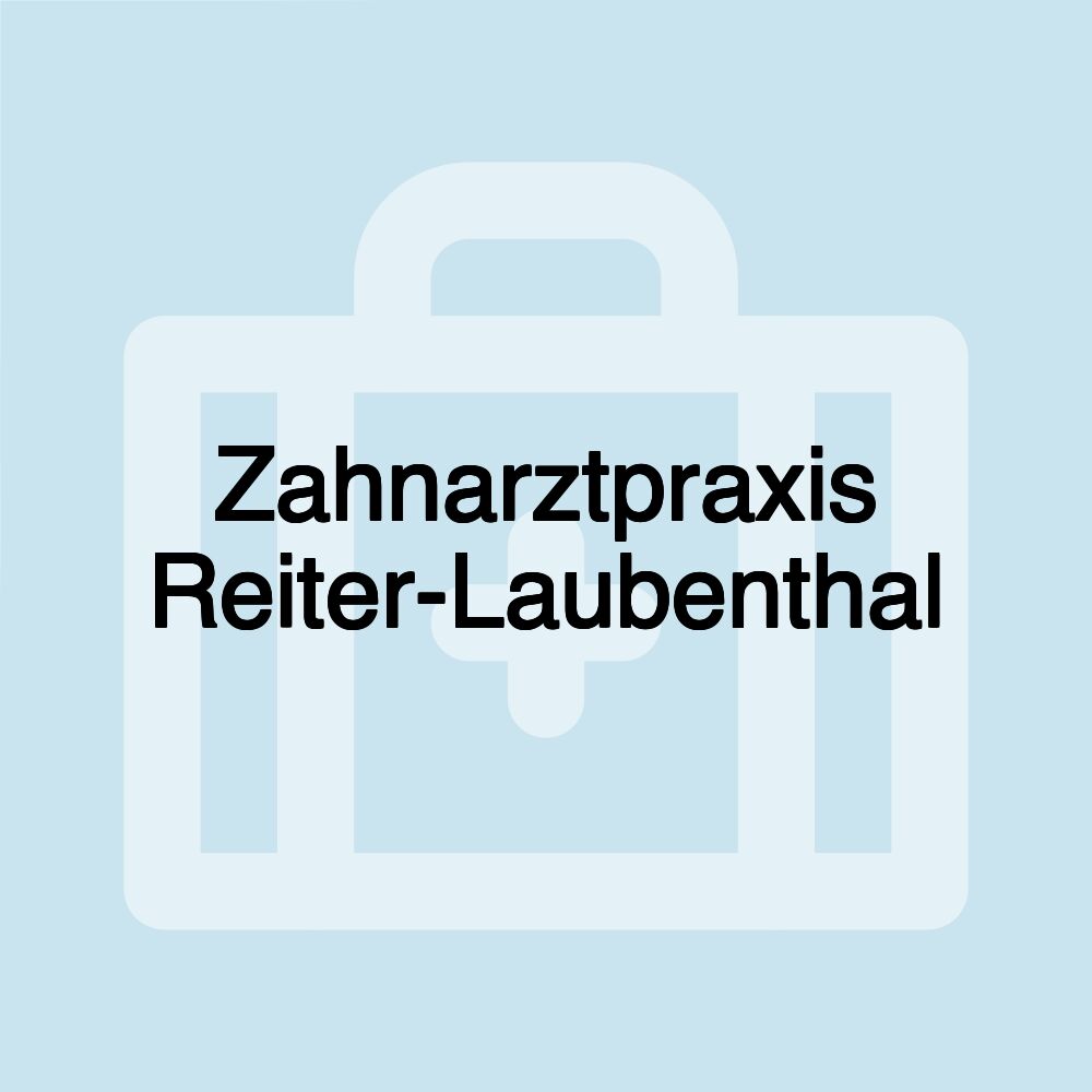 Zahnarztpraxis Reiter-Laubenthal