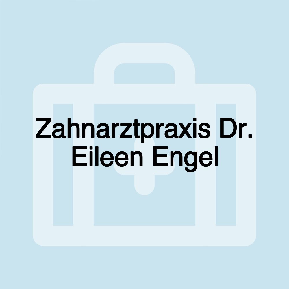 Zahnarztpraxis Dr. Eileen Engel