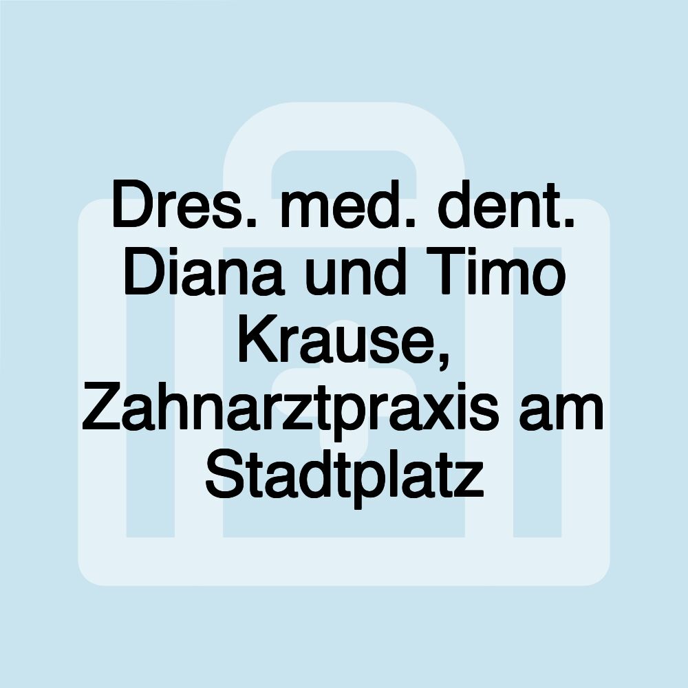 Dres. med. dent. Diana und Timo Krause, Zahnarztpraxis am Stadtplatz