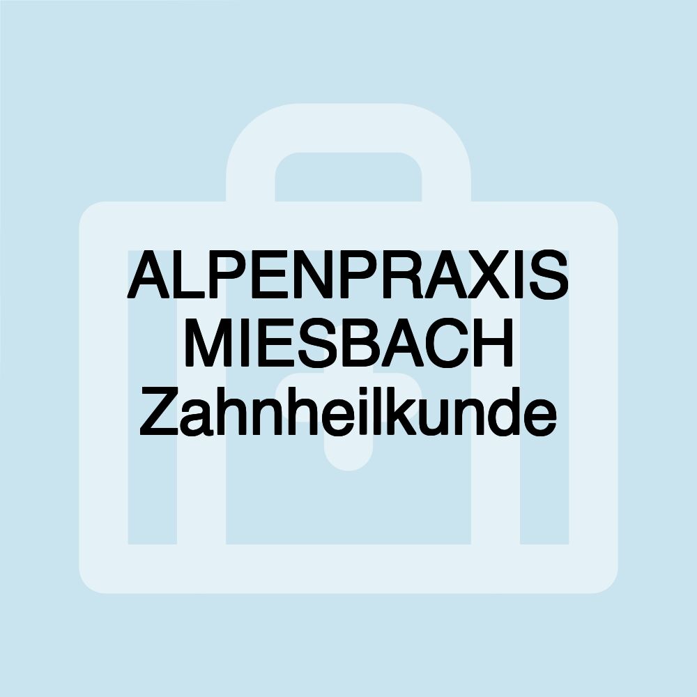 ALPENPRAXIS MIESBACH Zahnheilkunde