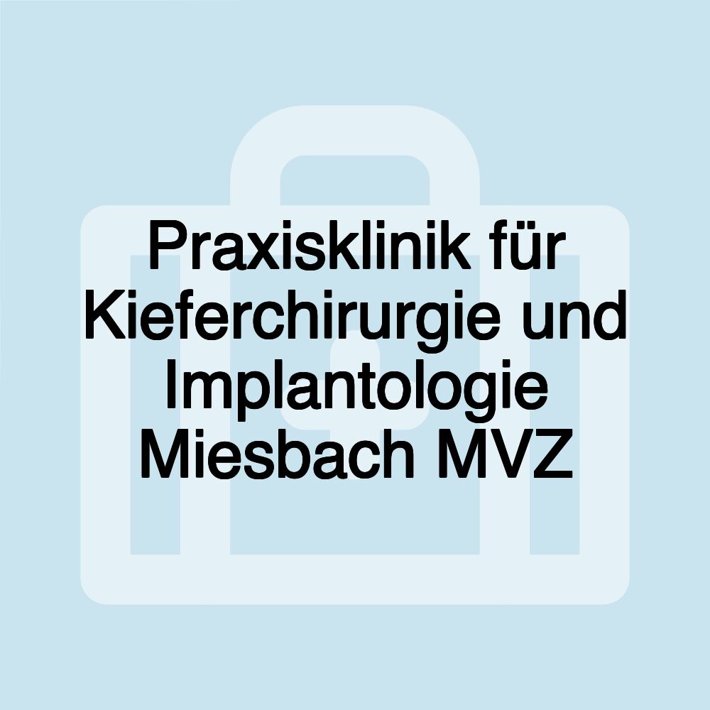 Praxisklinik für Kieferchirurgie und Implantologie Miesbach MVZ