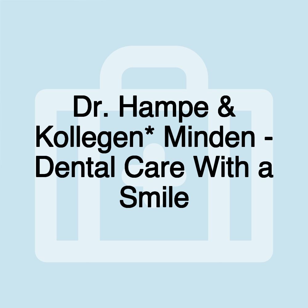 Dr. Hampe & Kollegen* Minden - Dental Care With a Smile