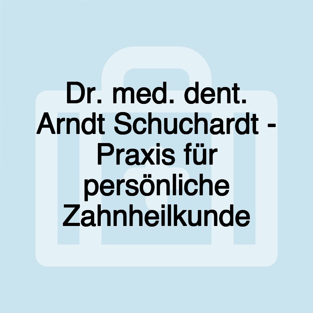 Dr. med. dent. Arndt Schuchardt - Praxis für persönliche Zahnheilkunde