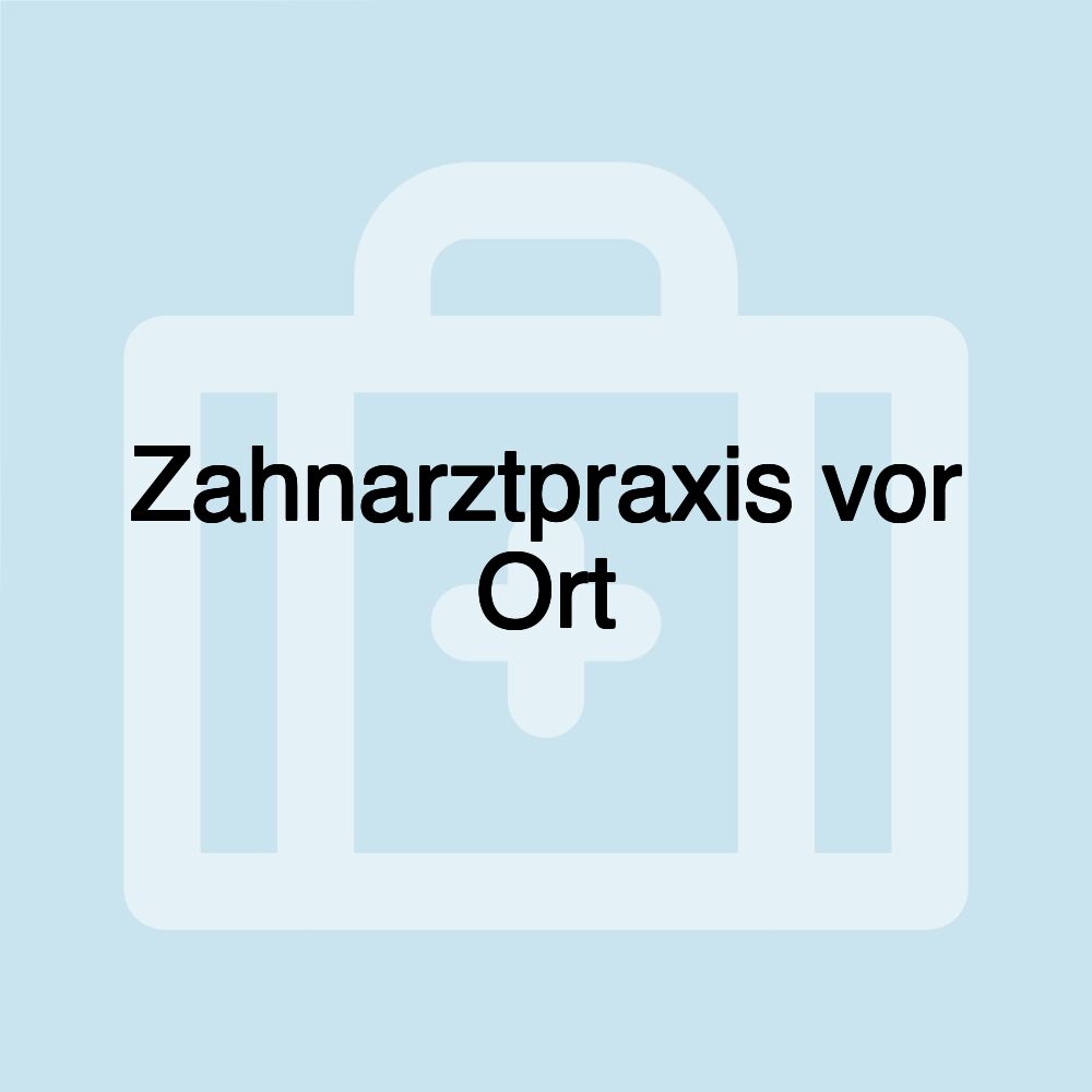 Zahnarztpraxis vor Ort