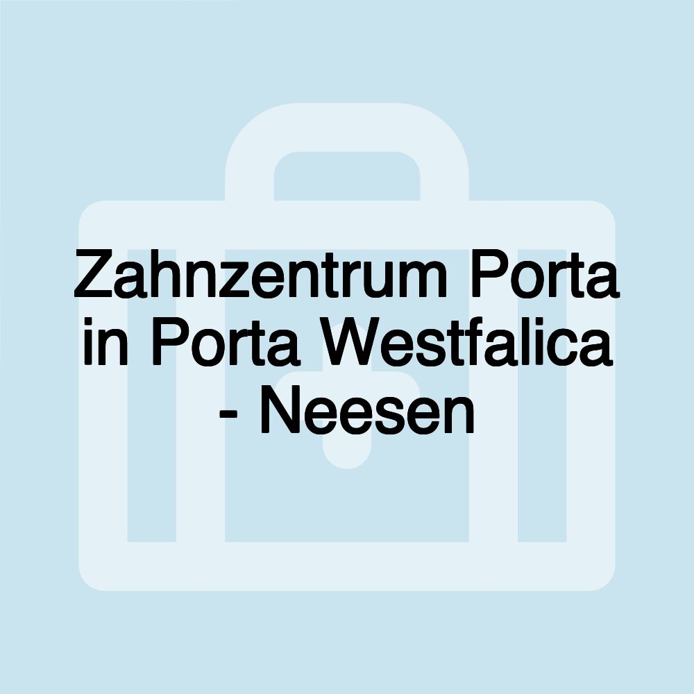 Zahnzentrum Porta in Porta Westfalica - Neesen