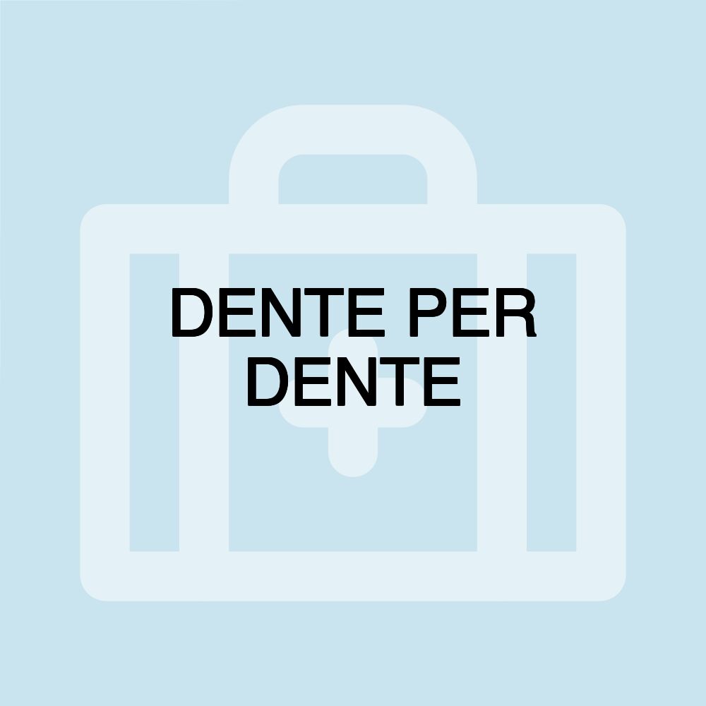 DENTE PER DENTE