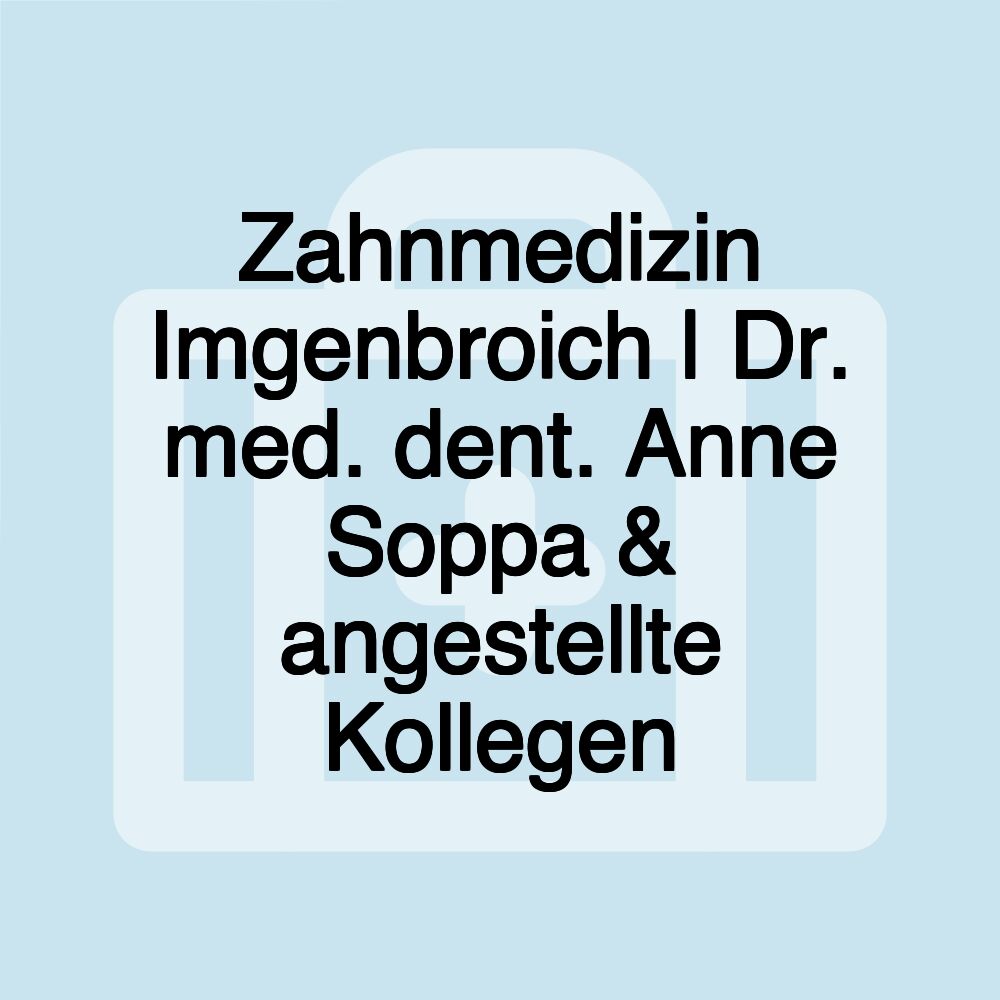 Zahnmedizin Imgenbroich | Dr. med. dent. Anne Soppa & angestellte Kollegen