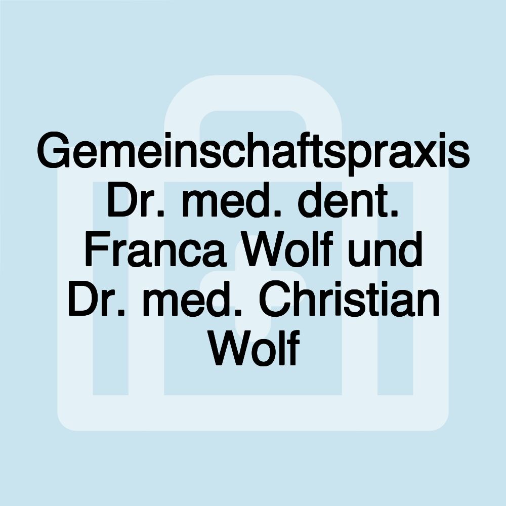 Gemeinschaftspraxis Dr. med. dent. Franca Wolf und Dr. med. Christian Wolf