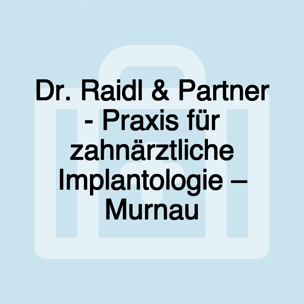 Dr. Raidl & Partner - Praxis für zahnärztliche Implantologie – Murnau