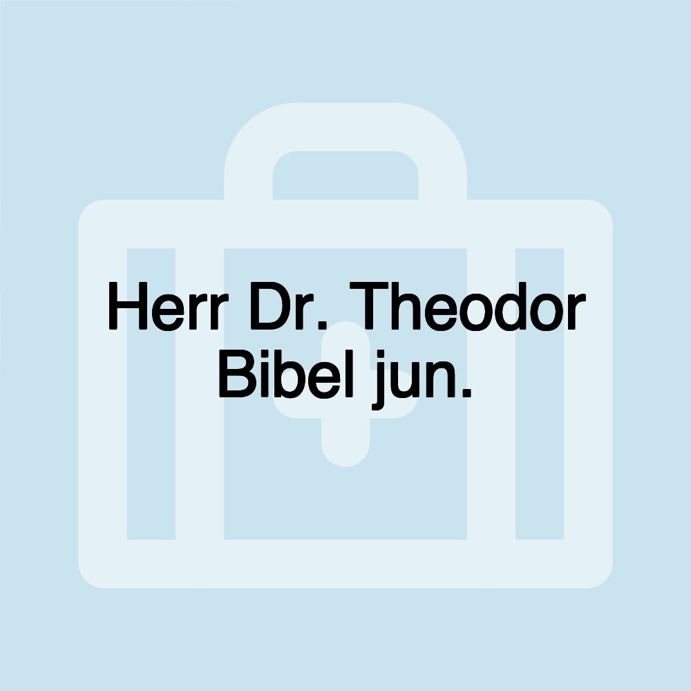 Herr Dr. Theodor Bibel jun.