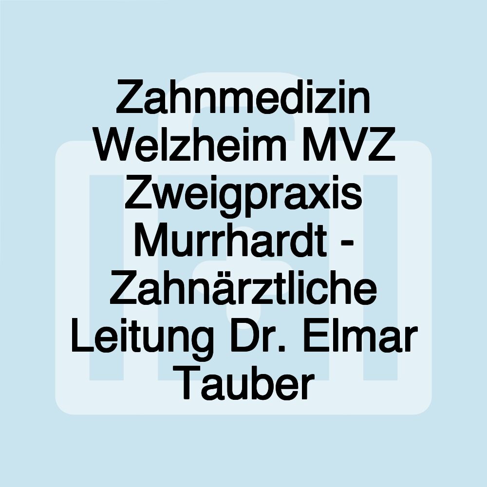 Zahnmedizin Welzheim MVZ Zweigpraxis Murrhardt - Zahnärztliche Leitung Dr. Elmar Tauber