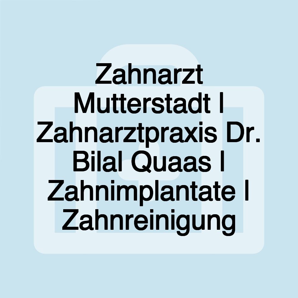 Zahnarzt Mutterstadt | Zahnarztpraxis Dr. Bilal Quaas | Zahnimplantate | Zahnreinigung