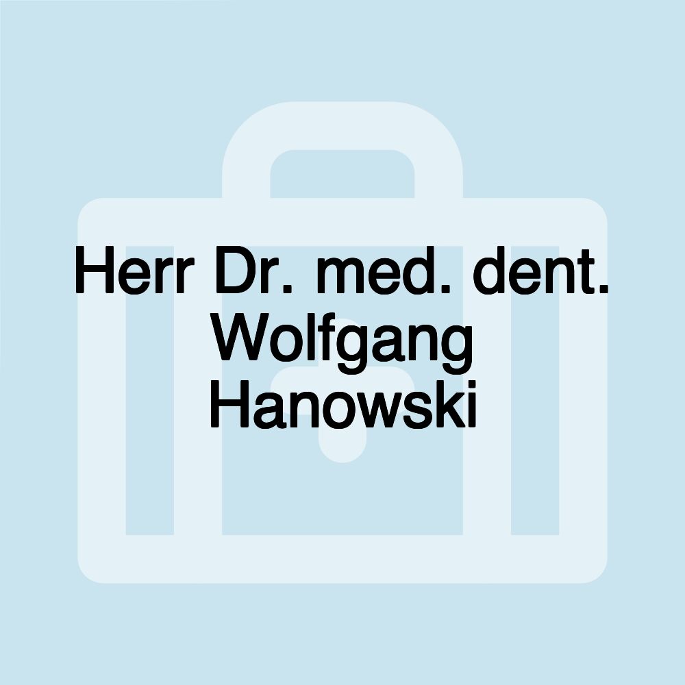 Herr Dr. med. dent. Wolfgang Hanowski