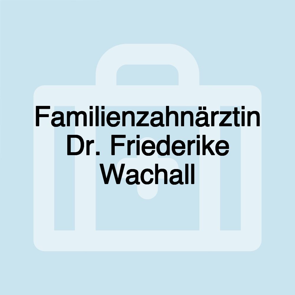 Familienzahnärztin Dr. Friederike Wachall