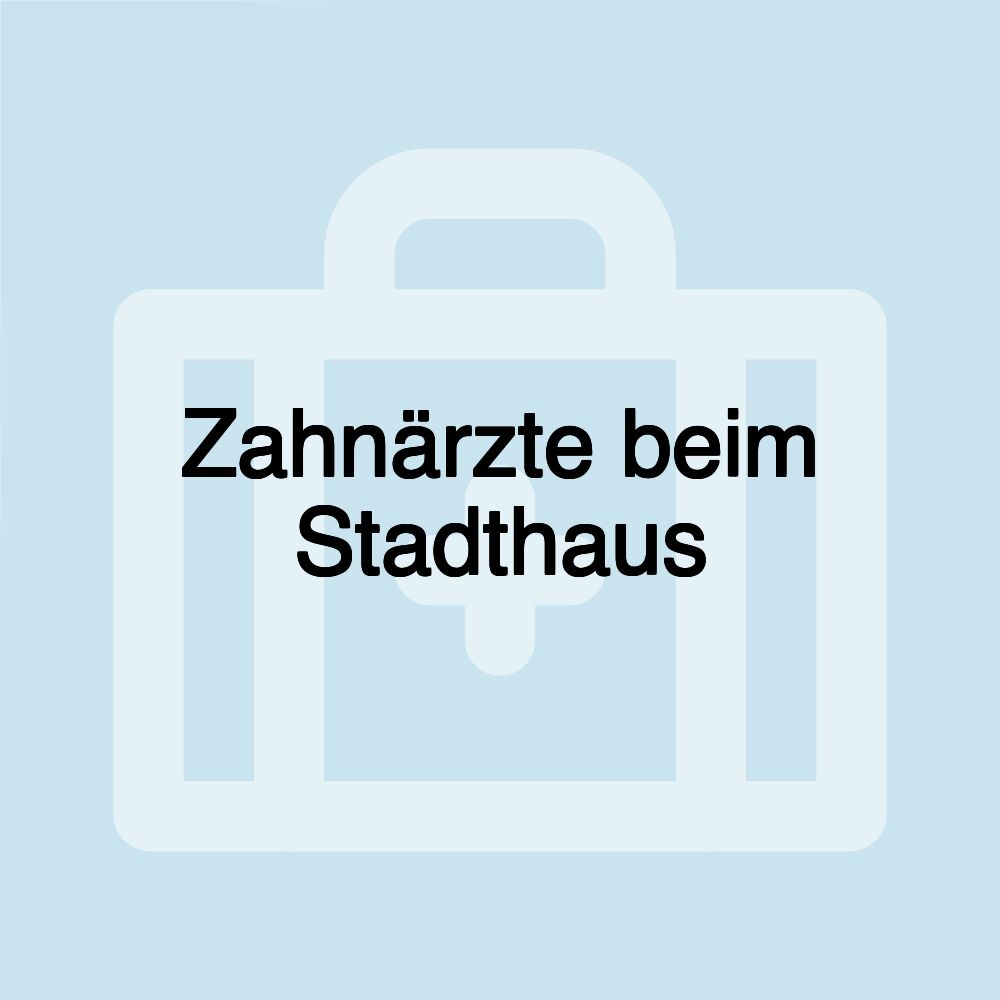 Zahnärzte beim Stadthaus