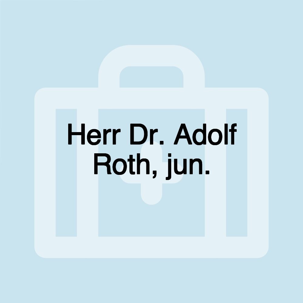 Herr Dr. Adolf Roth, jun.