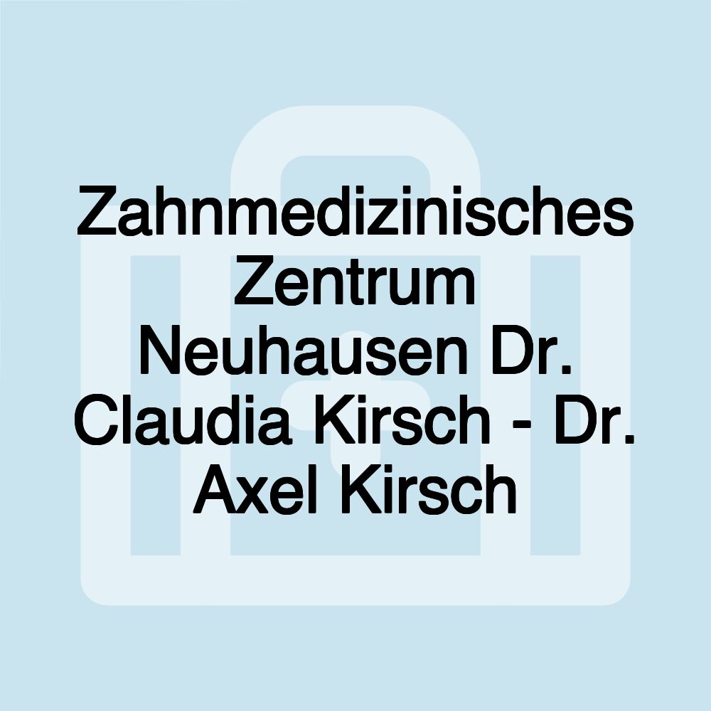 Zahnmedizinisches Zentrum Neuhausen Dr. Claudia Kirsch - Dr. Axel Kirsch