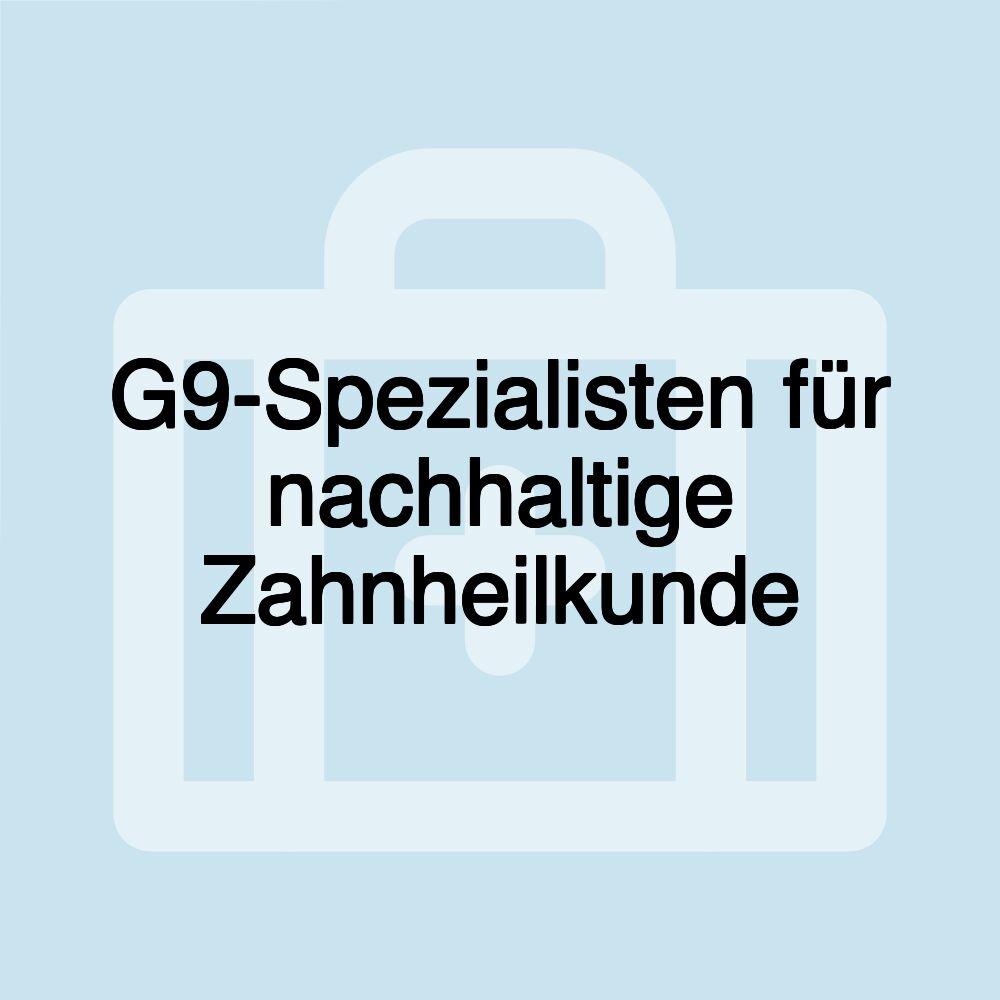 G9-Spezialisten für nachhaltige Zahnheilkunde