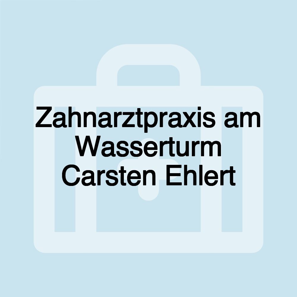 Zahnarztpraxis am Wasserturm Carsten Ehlert