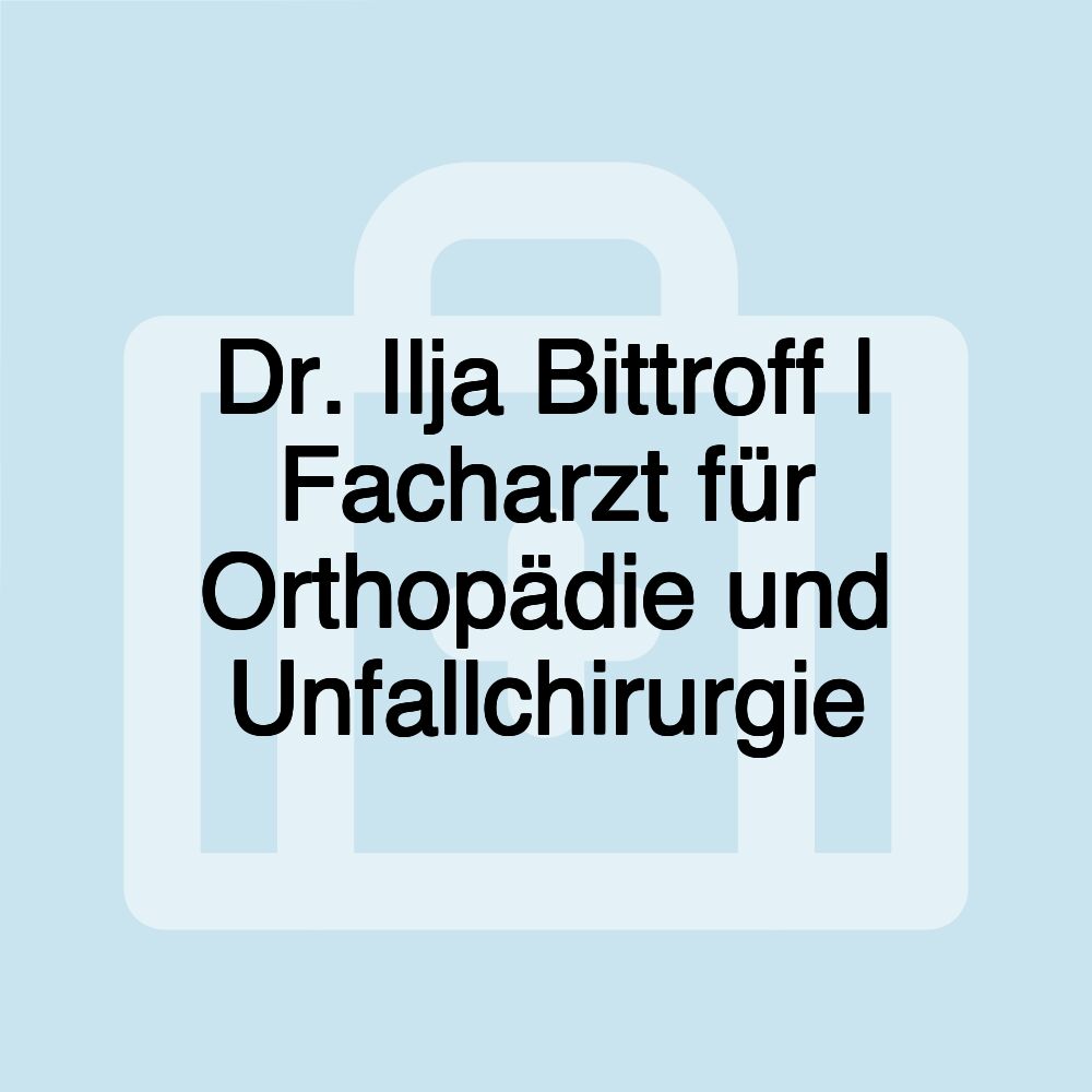 Dr. Ilja Bittroff | Facharzt für Orthopädie und Unfallchirurgie