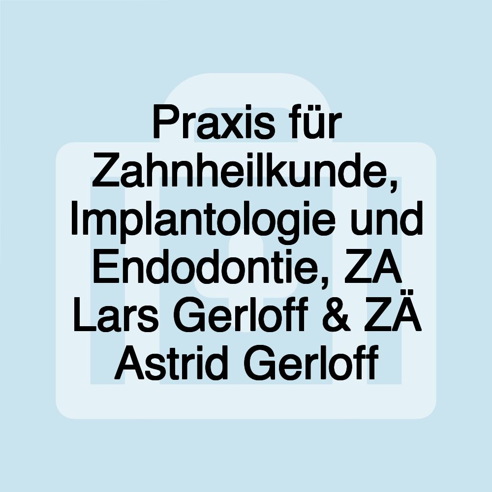 Praxis für Zahnheilkunde, Implantologie und Endodontie, ZA Lars Gerloff & ZÄ Astrid Gerloff