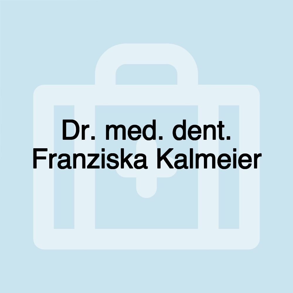 Dr. med. dent. Franziska Kalmeier