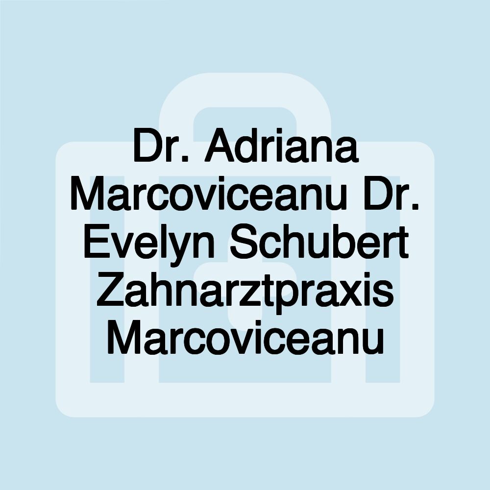 Dr. Adriana Marcoviceanu Dr. Evelyn Schubert Zahnarztpraxis Marcoviceanu