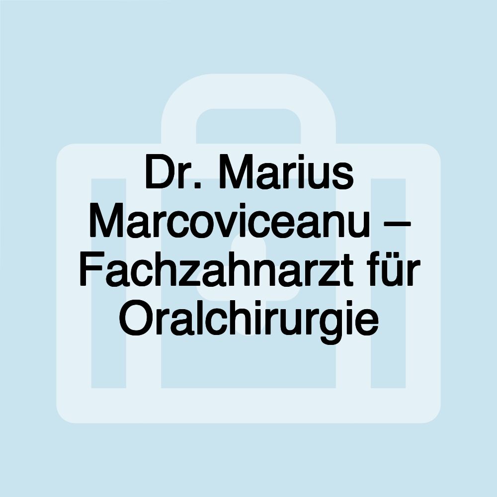 Dr. Marius Marcoviceanu – Fachzahnarzt für Oralchirurgie