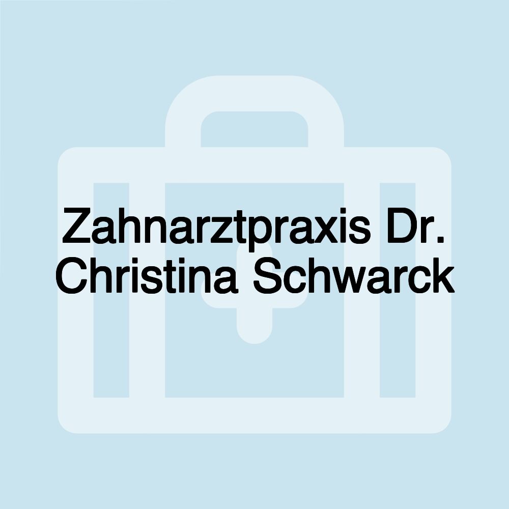 Zahnarztpraxis Dr. Christina Schwarck