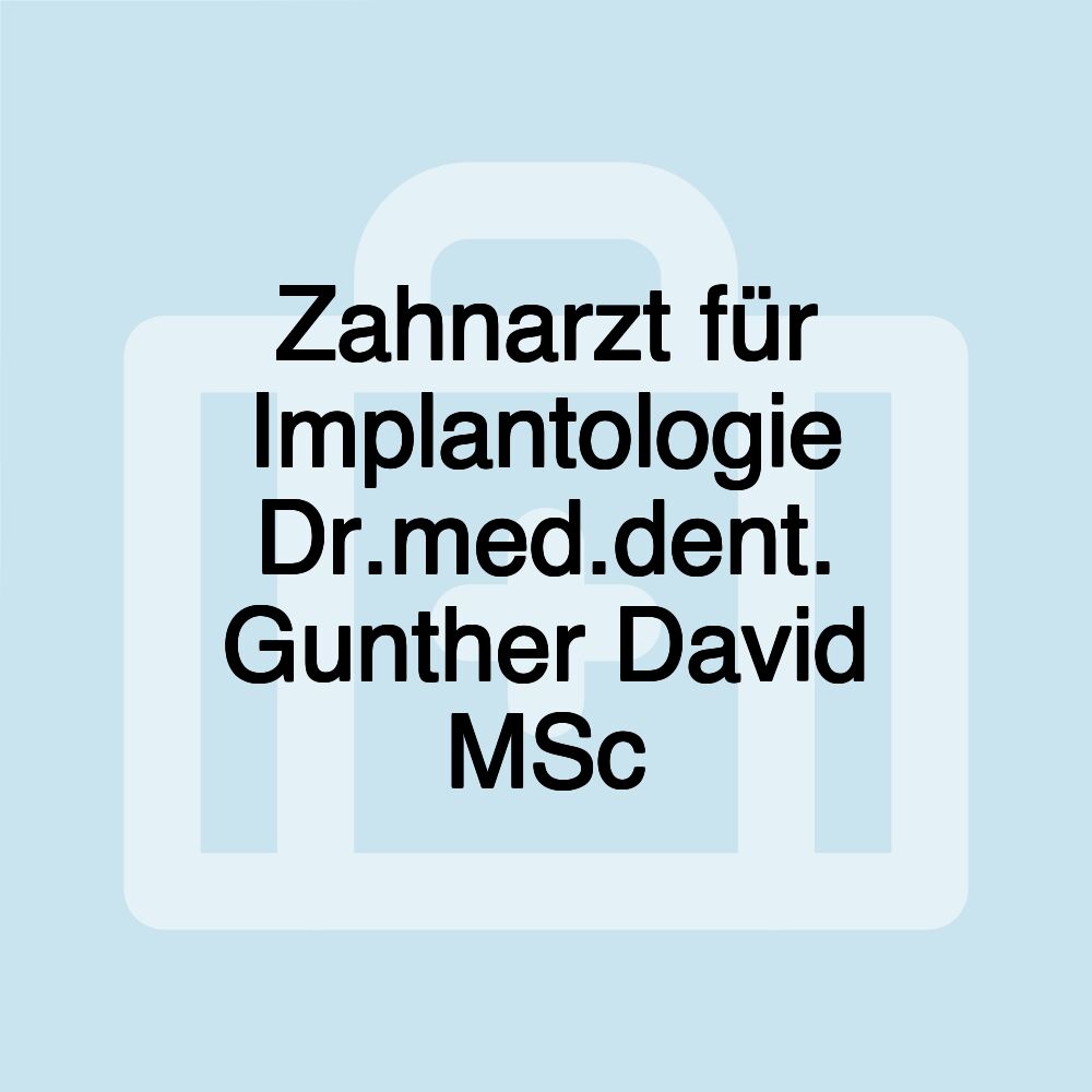 Zahnarzt für Implantologie Dr.med.dent. Gunther David MSc