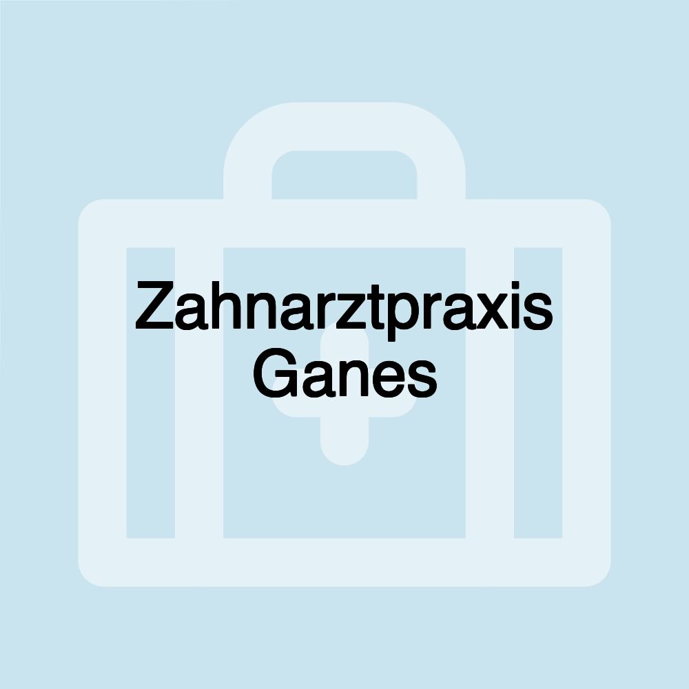 Zahnarztpraxis Ganes