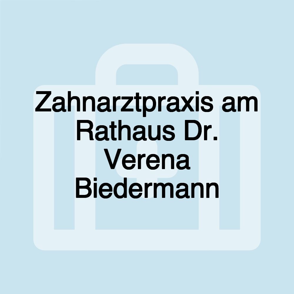 Zahnarztpraxis am Rathaus Dr. Verena Biedermann