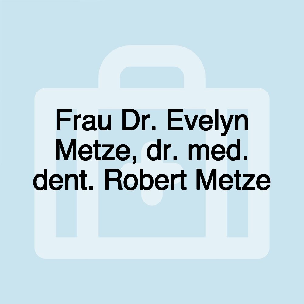 Frau Dr. Evelyn Metze, dr. med. dent. Robert Metze