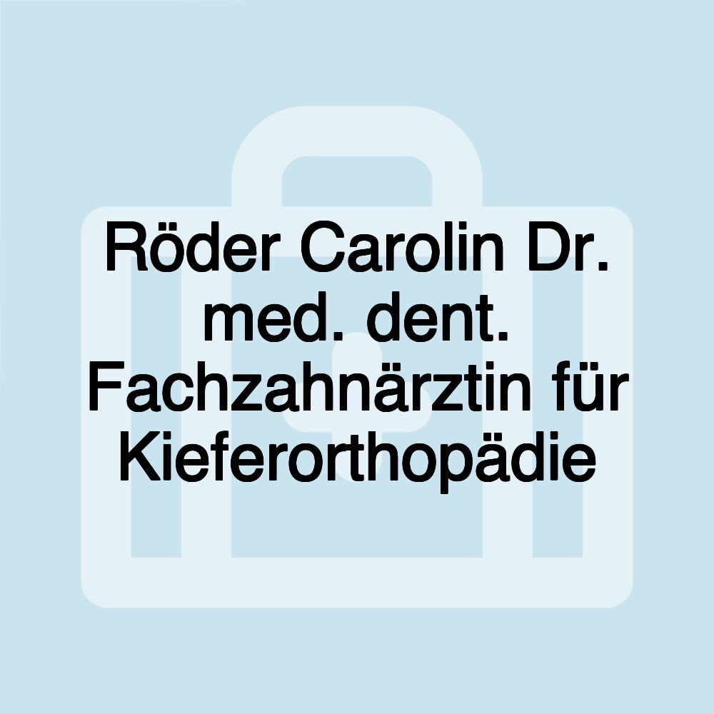 Röder Carolin Dr. med. dent. Fachzahnärztin für Kieferorthopädie